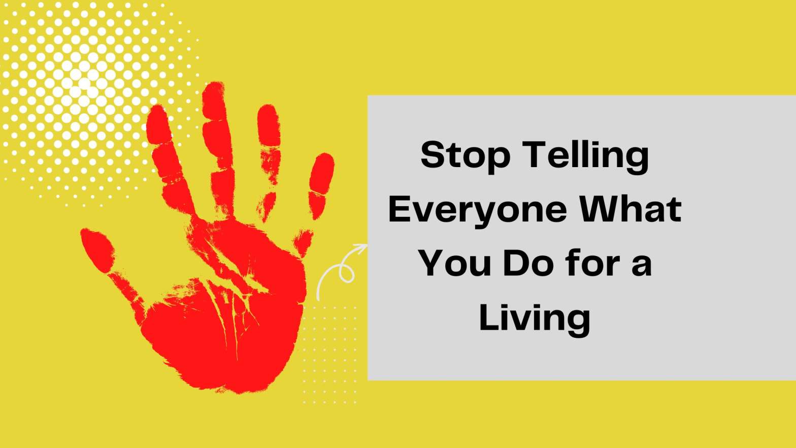 Stop telling everyone what you do for a living, work-life balance, burnout, judgment, creativity, success,